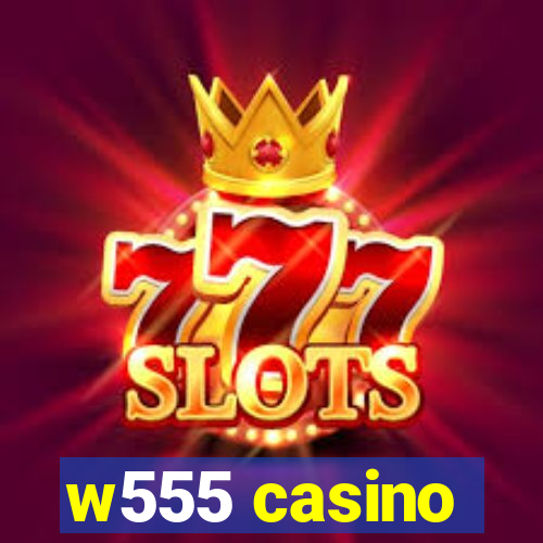 w555 casino